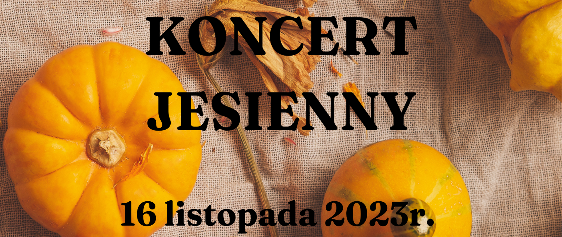 Plakat informujący o koncercie jesiennym. Tło len kolor szary. Na tle dynie. Czarne napisy informujące o koncercie