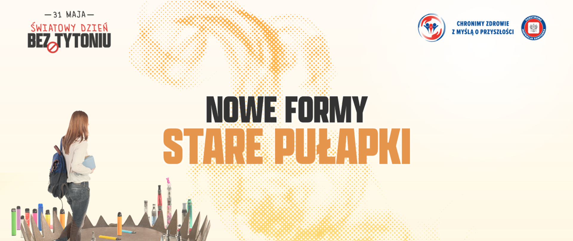 Grafika promująca Światowy Dzień Bez Tytoniu. W lewym górnym rogu znajduje się napis „31 maja – Światowy Dzień Bez Tytoniu”. Na środku widnieje hasło „Nowe formy – stare pułapki”. Na dole przedstawiono uczennicę z plecakiem stojącą w rozłożonych sidłach, wokół których znajdują się e-papierosy. W prawym górnym rogu umieszczono logotyp Inspekcji Sanitarnej.