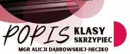 Plakat informacyjny dotyczący popisu klasy skrzypiec mgr Alicji Dąbrowskiej - Heczko odbywającego się w dniu 13.05.2025 o godz. 17.30.