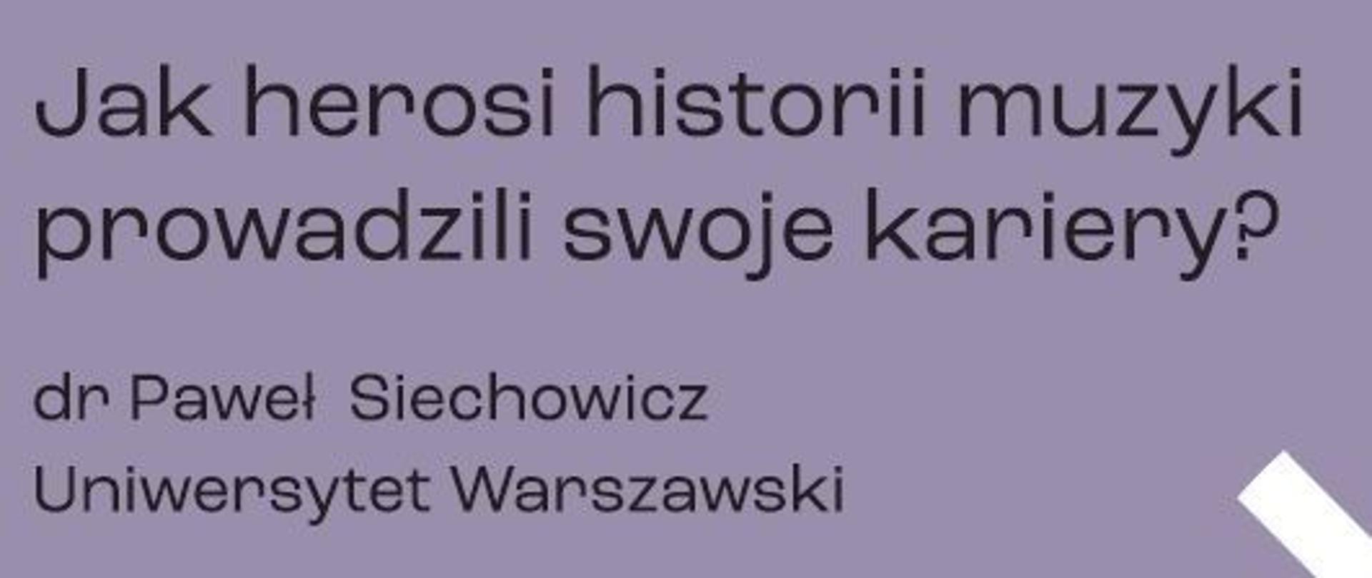 Czarne litery na fioletowym tle przedstawiające pytanie "Jak herosi historii muzyki prowadzili swoje kariery?" oraz informacje o prowadzącym wykład.