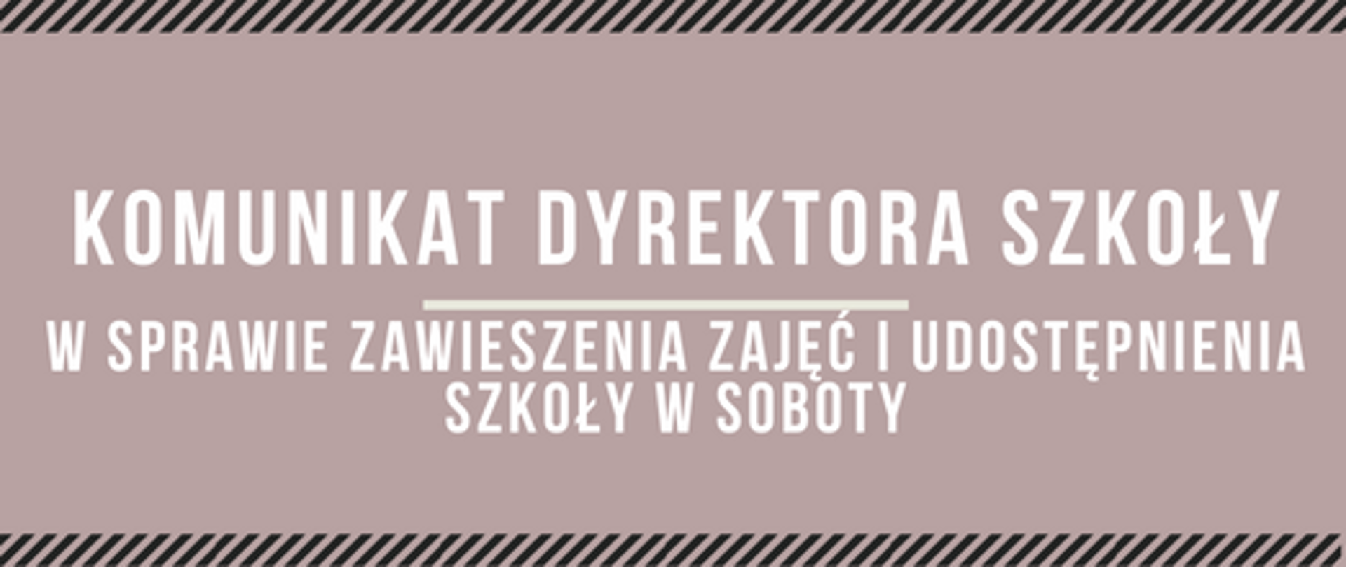 na beżowym tle umieszczono napis: " komunikat dyrektora szkoły w sprawie zawieszenia zajęć i udostępnienia szkoły w soboty"