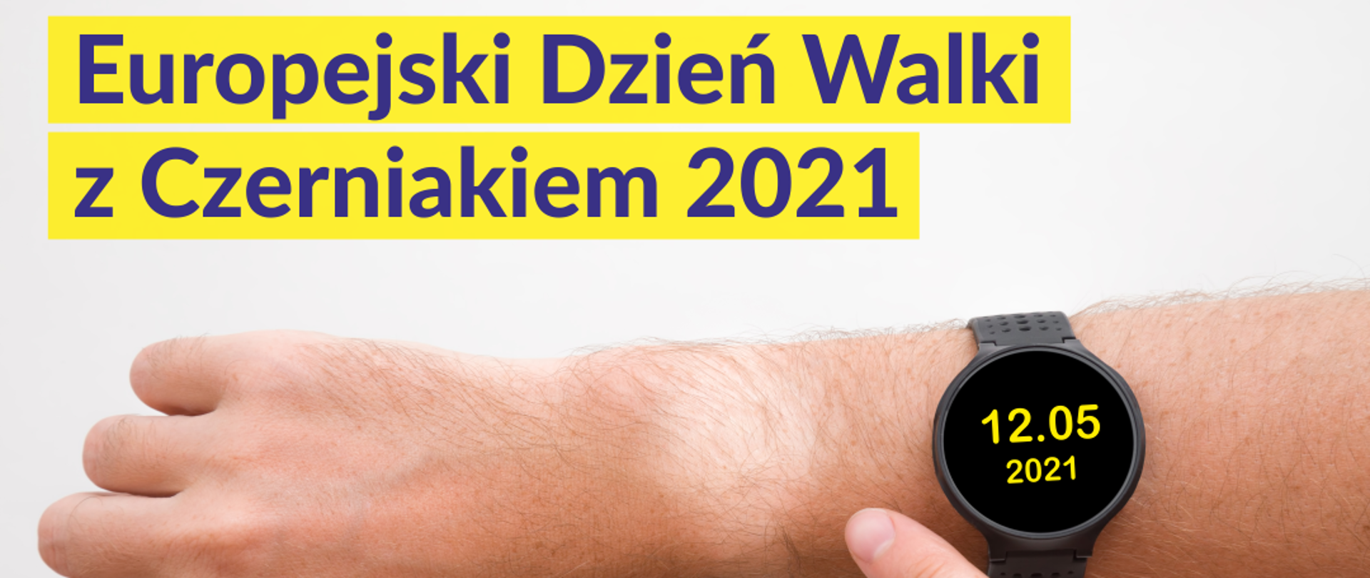 Zdjęcie przedstawia nadgarstek z zegarkiem na którym jest data 12 maj 2021 - Chroń skórę przed czerniakiem - nie przegap szansy na zdrowie