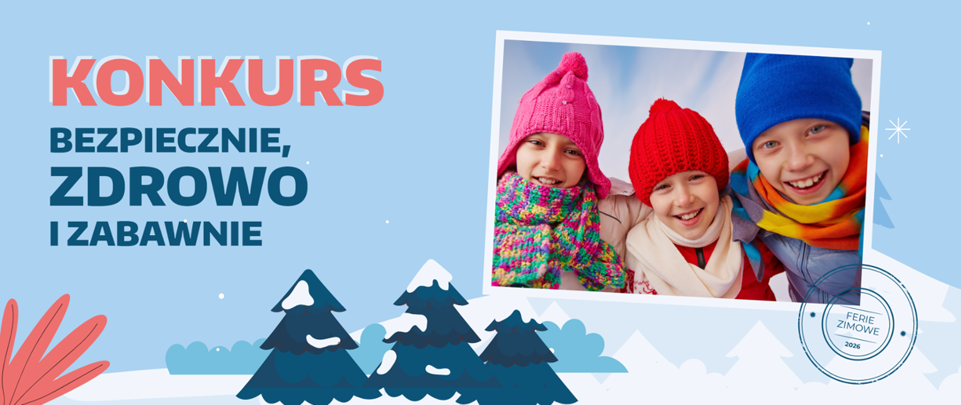 Baner do Konkursu "Bezpiecznie, zdrowo i zabawnie". Zdjęcie trójki dzieci ubranych w stroje zimowe. Obok rysunek drzew iglastych i gór.