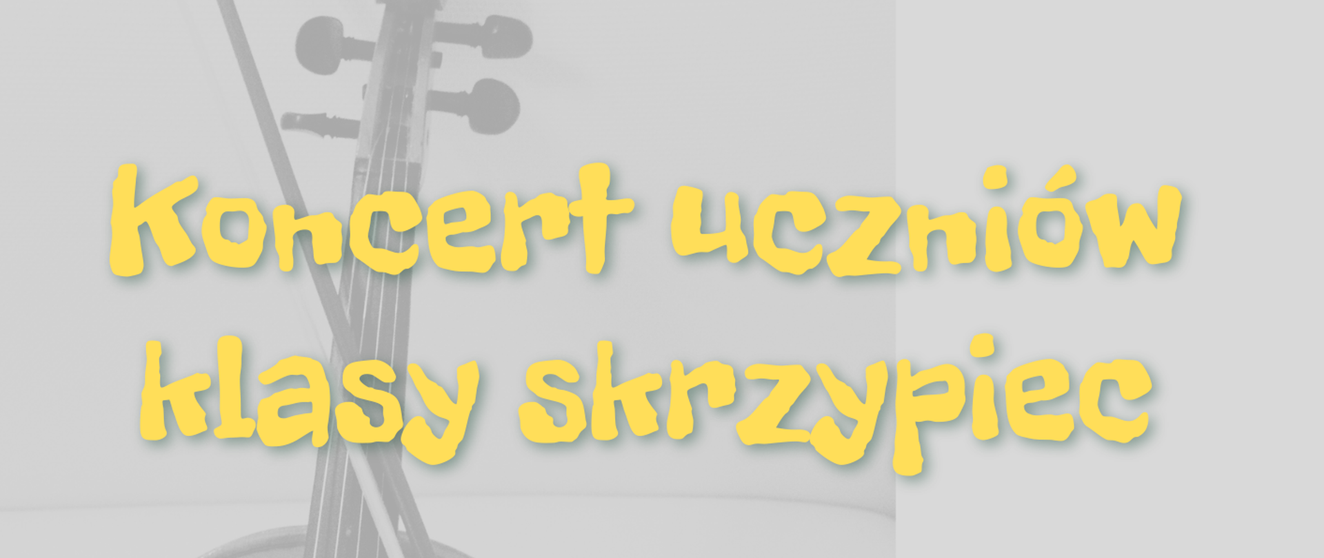 koncert uczniów klasy skrzypiec przygotowanie Maja Furmańska przy fortepianie Alicja Kaszkowiak i Agnieszka Pawłowska termin 18 maja 2023 r. godz. 17:00 w tle plakatu skrzypce