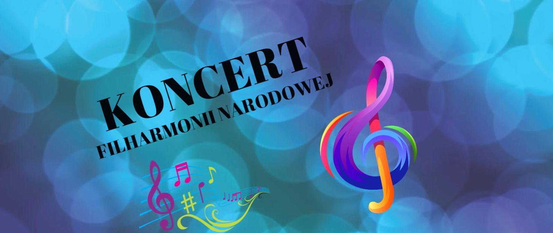 Plakat. Tło to bańki w różnych odcieniach niebieskiego. W środku widnieje tekst: Koncert filharmonii narodowej. Po prawej stronie widnieje kolorowy klucz wiolinowy, a po lewej kolorowe symbole klucza wiolinowego, pięciolinii i nut. 