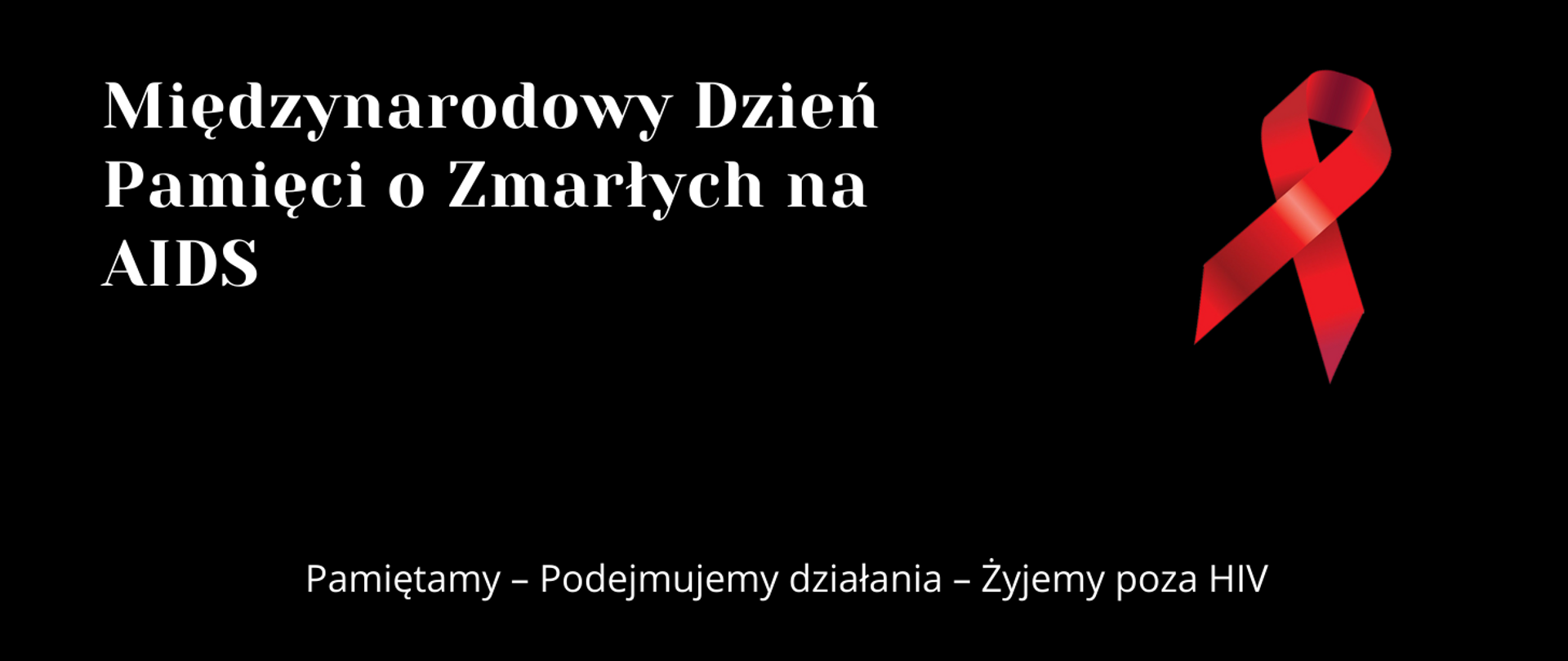 Grafika przedstawia czarny prostokąt z czerwoną kokardą w prawym górnym roku, z białymi napisami z okazji dnia pamięci zmarłych na AIDS z hasłem roku pod tytułem: Pamiętamy – Podejmujemy działania – Żyjemy poza HIV