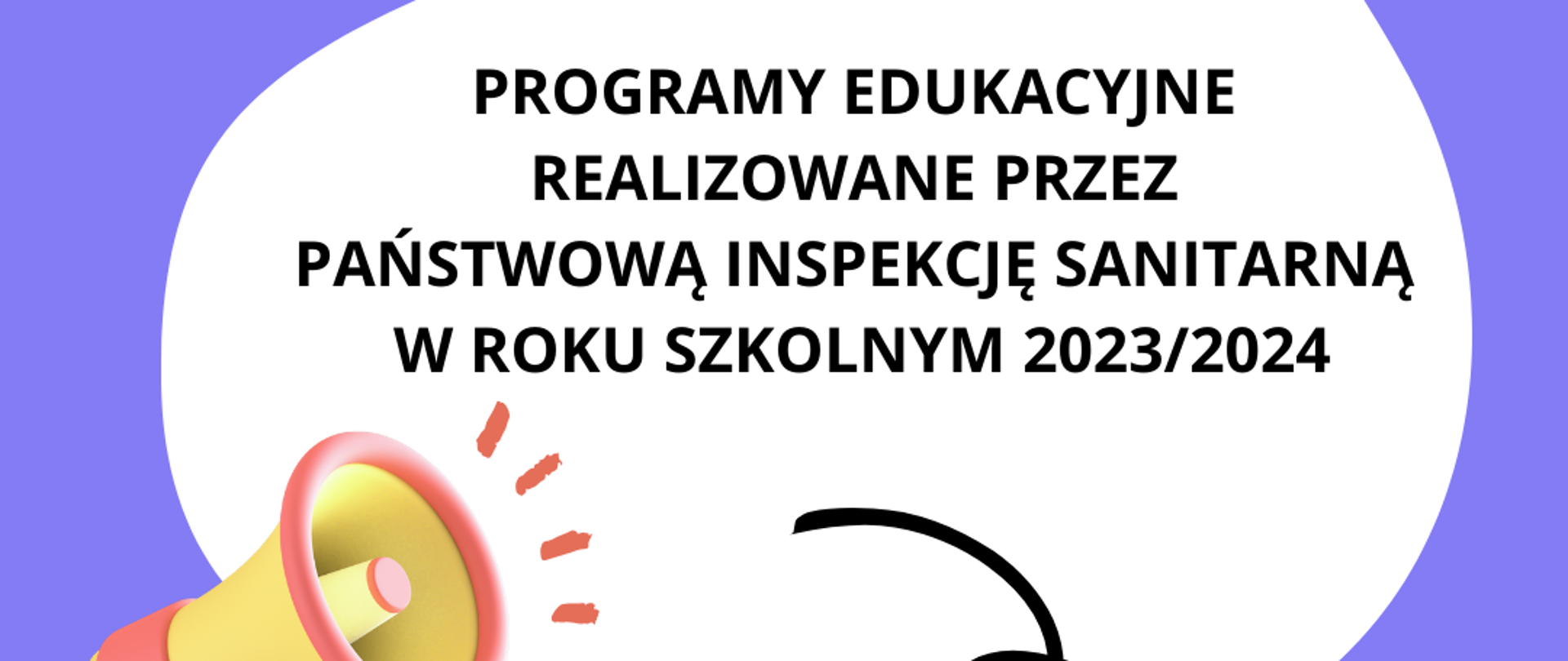 Czarny napis na białym tle: Programy edukacyjne realizowane przez Państwową Inspekcję Sanitarną w roku szkolnym 2023/2024. Pod napisem link do strony internetowe. Z lewej strony grafika głośnika, z prawej strony na górze logo Inspekcji Sanitarnej. Na górze grafiki czarny napis zapraszamy.