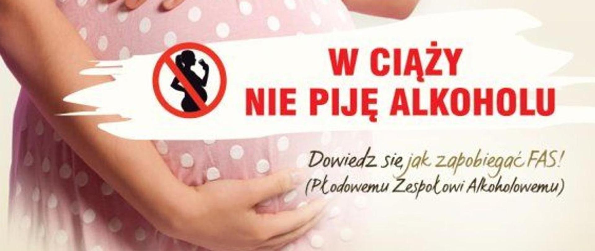 Kobieta w ciąży obejmująca ciążowy brzuszek. Czerwony napis w ciąży nie pije alkoholu, zielony napis dowiedź się jak zapobiegać FAS (płodowemu zespołowi Alkoholowemu)