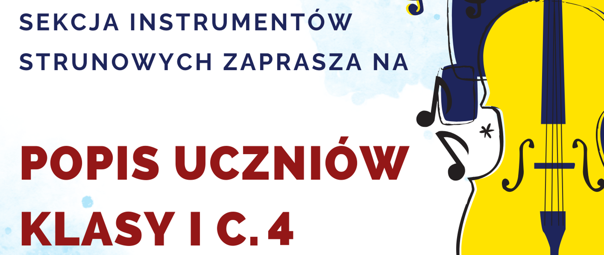 Plakat zapowiada koncert uczniów klasy I C.4 sekcji instrumentów strunowych Państwowej Szkoły Muzycznej I i II stopnia im. Ignacego Jana Paderewskiego w Stalowej Woli. Wydarzenie odbędzie się w piątek 30 maja o godzinie 18:00 w sali koncertowej. Tło plakatu jest białe z niebieskimi plamami akwareli, a po prawej stronie znajduje się kolorowa ilustracja dwóch żółto-niebieskich instrumentów smyczkowych, otoczonych nutami i znakami muzycznymi.