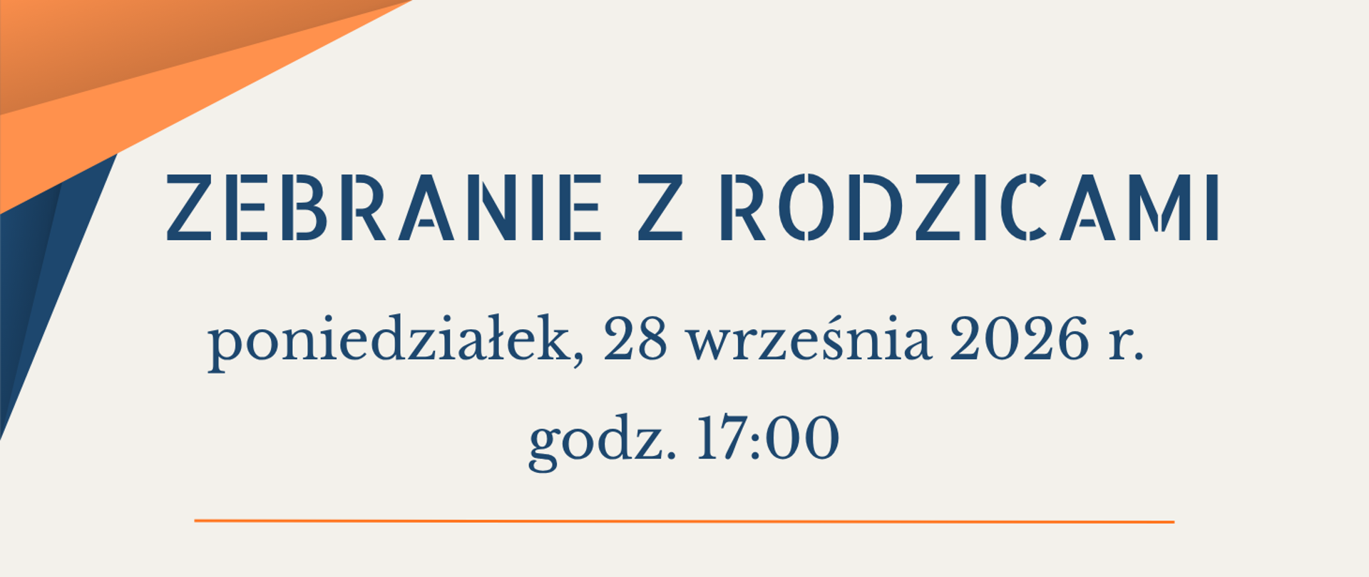 Na beżowym tle granatowe napisy zebranie z rodzicami poniedziałek 28 września 2026 r. godz. 17. Pod napisem pomarańczowa linia. W lewym górnym rogu grafika przedstawiająca dwa nachodzące na siebie trójkąty. Jeden w kolorze pomarańczowym, drugi granatowym. 