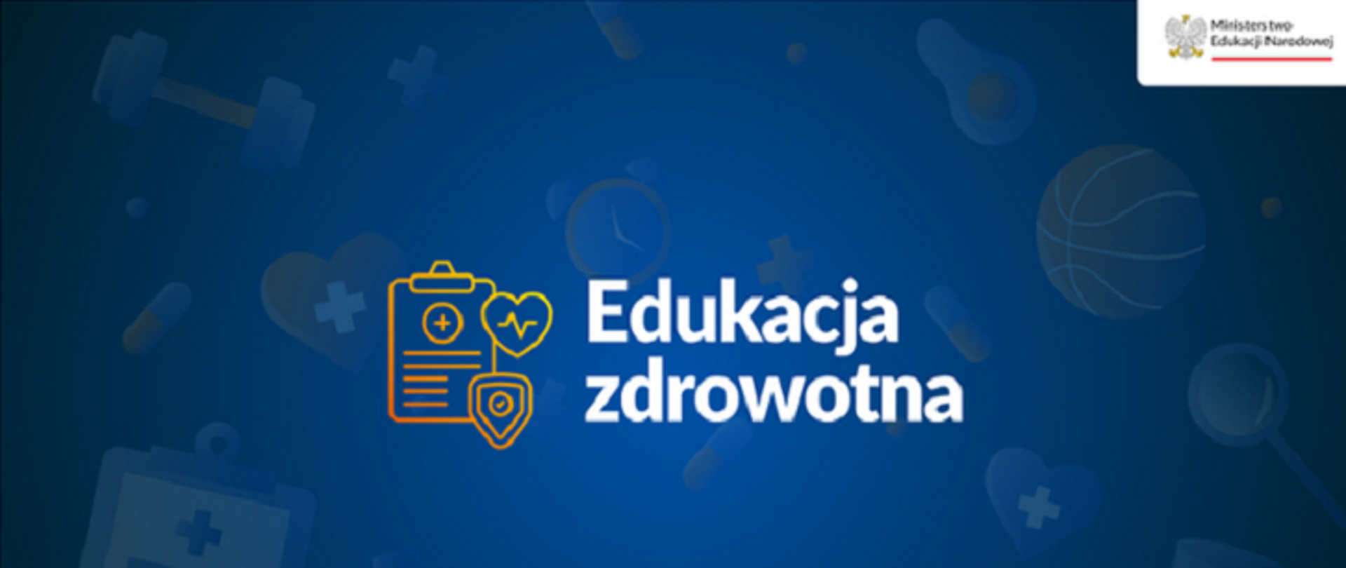 na niebieskim tle znajduje się grafika przedstawiająca ikonę clipboardu z symbolami medycznymi (plus, serce z linią EKG i tarcza) oraz napis „Edukacja zdrowotna” w języku polskim. W tle widoczne są półprzezroczyste ilustracje związane ze zdrowiem i sportem, m.in. piłka, hantle, tabletki i stetoskop. W prawym górnym rogu umieszczone jest logo Ministerstwa Edukacji Narodowej.