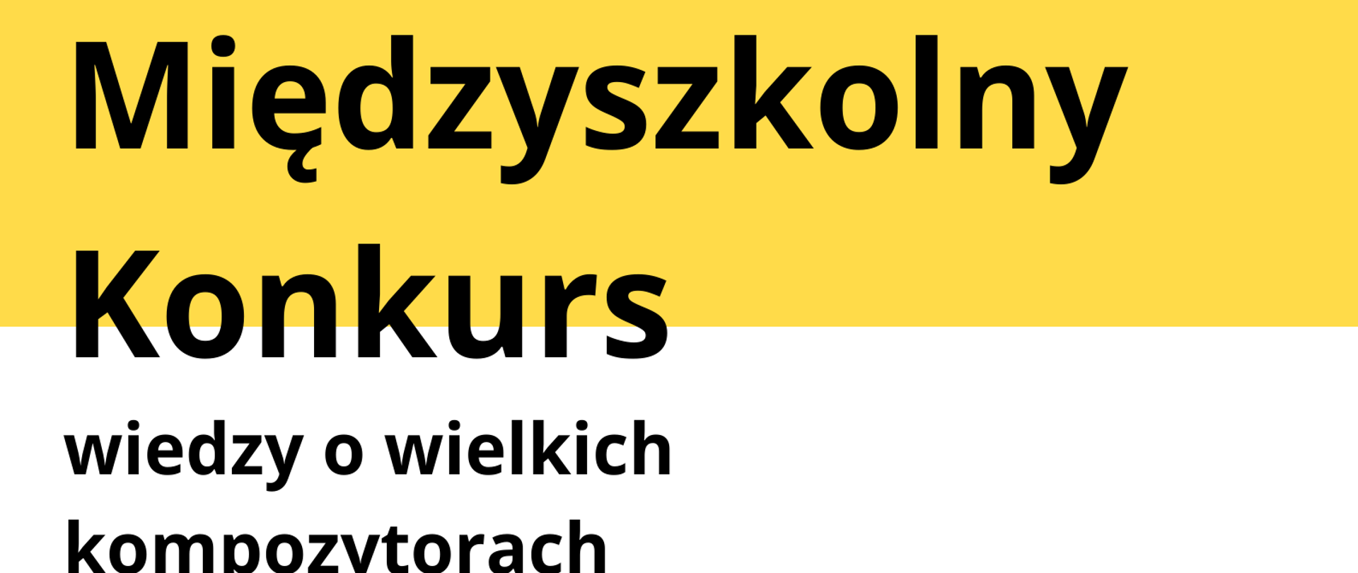Popiersie kompozytora po lewej stronie, na białym tle. Po prawej stronie, w centrum żółty prostokąt z informacjami dotyczącymi daty i miejsca wydarzenia, pod nim logotypy (na białym tle). Na górze tytuł konkursu na żółtym prostokącie.
