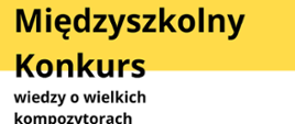 Popiersie kompozytora po lewej stronie, na białym tle. Po prawej stronie, w centrum żółty prostokąt z informacjami dotyczącymi daty i miejsca wydarzenia, pod nim logotypy (na białym tle). Na górze tytuł konkursu na żółtym prostokącie.