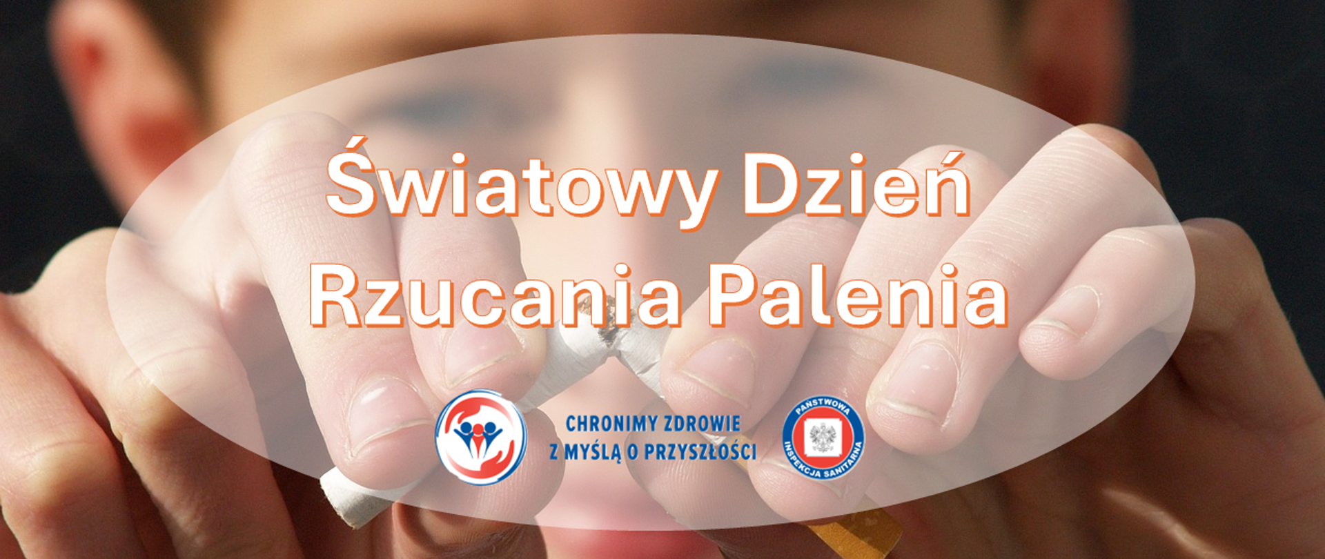Osoba łamie papierosa trzymając go obiema rękami. Na środku napis ‘Światowy Dzień Rzucania Palenia’, poniżej dwa logotypy Państwowej Inspekcji Sanitarnej wraz z hasłem: "Chronimy zdrowie z myślą o przyszłości"