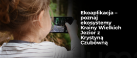 Zdjęcie poglądowe Ekoaplikacja - poznaj ekosystemy Krainy Wielkich Jezior z Krystyną Czubówną // Zdjęcie pochodzi ze strony projektu MF EOG Zakorzenieni w przyrodzie - budowa eko-aplikacji dedykowanej Krainie Wielkich Jezior Mazurskich