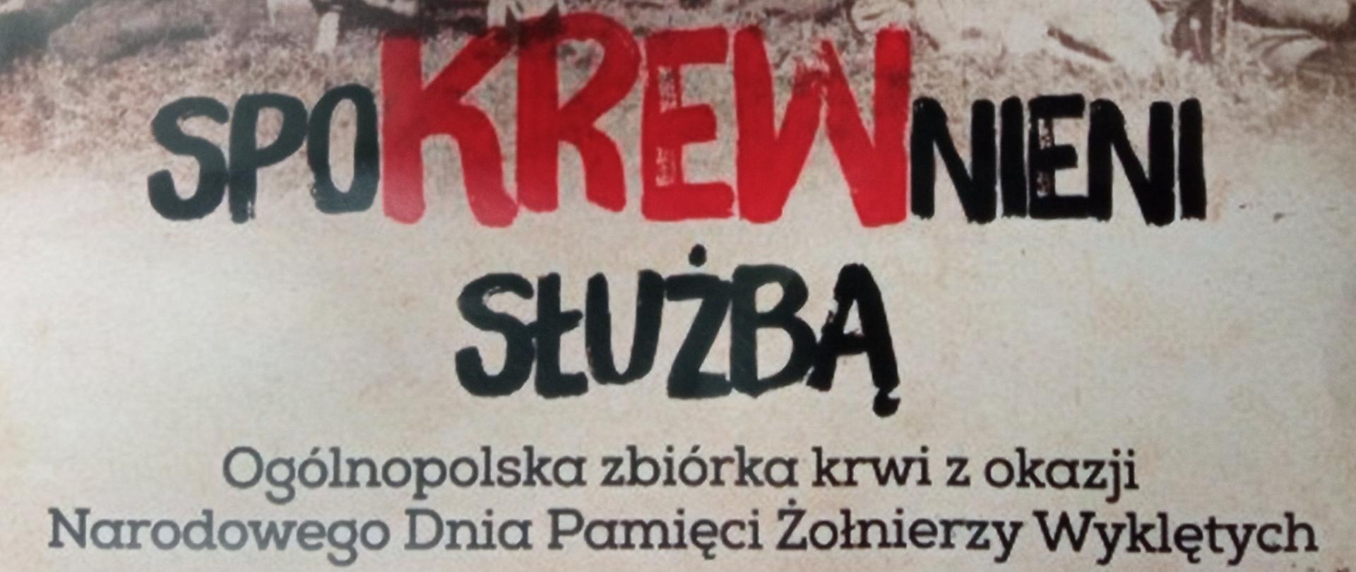 Zdjęcie przedstawia część plakatu akcji krwiodawstwa "spoKREWnieni" służbą, wpisującej się
w Ogólnopolską zbiórkę krwi z okazji Narodowego Dnia Pamięci Żołnierzy Wyklętych