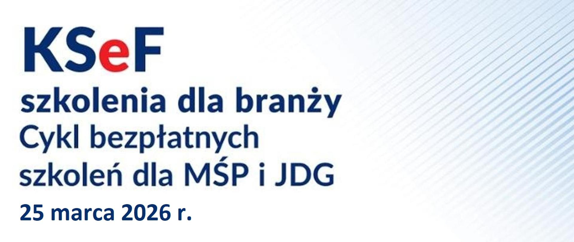 KSeF szkolenia dla branży. Cykl bezpłatnych szkoleń dla MŚPi JDG. 25 marca 2026 r.