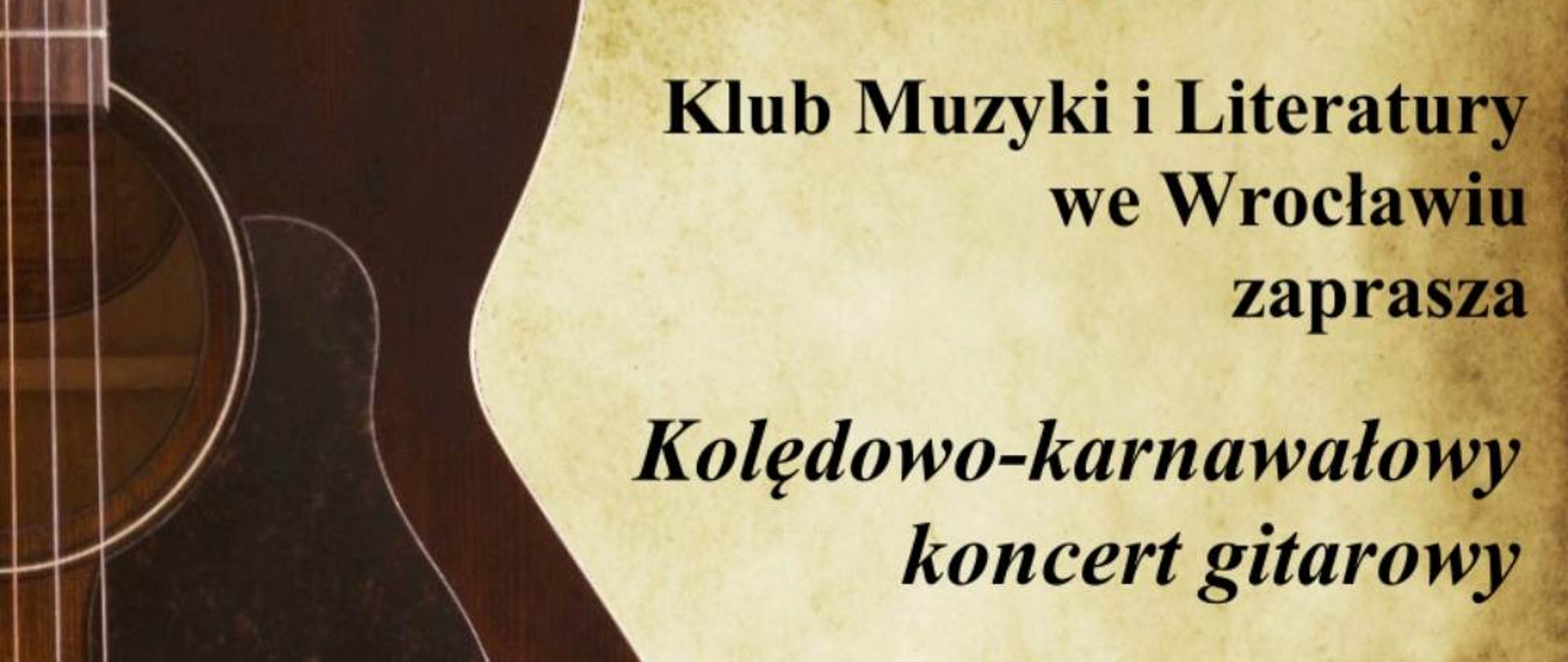 Plakat informuje o koncercie gitarowym kolędowo-karnawałowym w dniu 10 stycznia 2023 r. o godzinie 18:00 w Klubie Muzyki i Literatury we Wrocławiu. Prowadzenie Witold Kozakowski. Wstęp wolny. Na plakacie po lewej stronie znajduje się grafika połowy gitary.