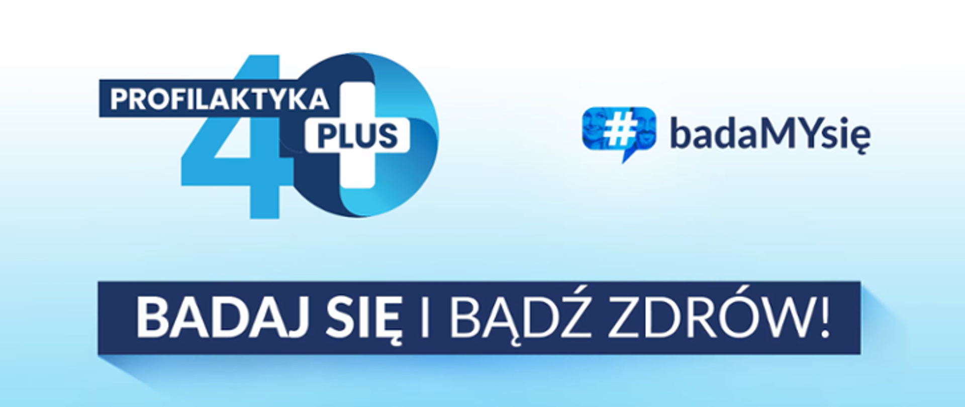 PROFILAKTYKA 40+, #badaMYsię, BADAJ SIĘ I BĄDŹ ZDRÓW