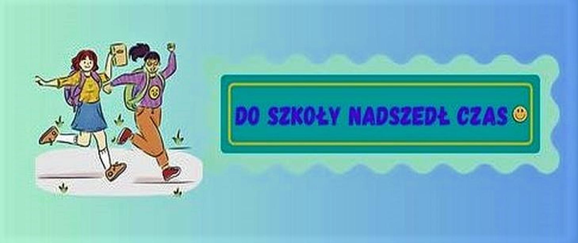 Po lewej stronie dwoje radosnych dzieci z tornistrami, na środku napis: Do szkoły nadszedł czas