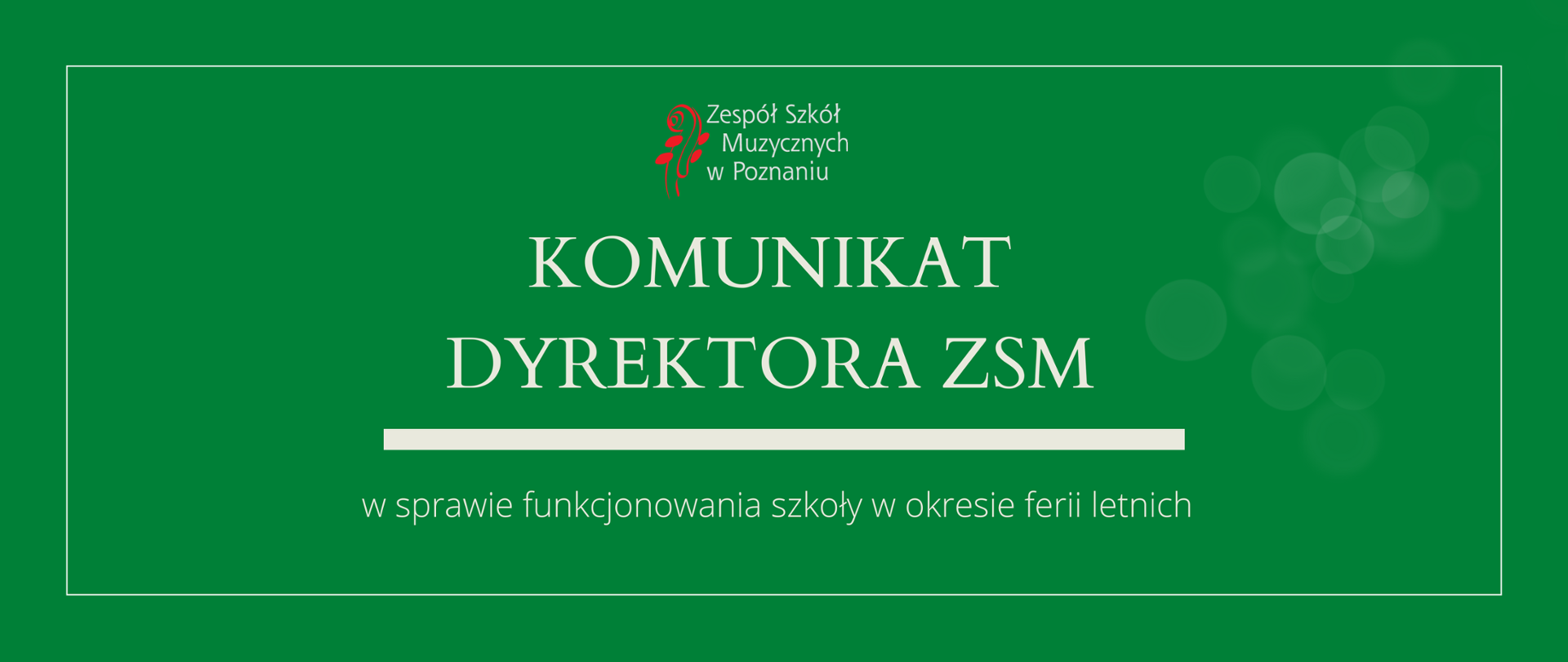 Grafika w zielonym odcieniu z logo ZSM i tekstem /"KOMUNIKAT DYREKTORA ZSM"/ poniżej biała gruba linia, niżej tekst /"w sprawie funkcjonowania szkoły w okresie ferii letnich"/