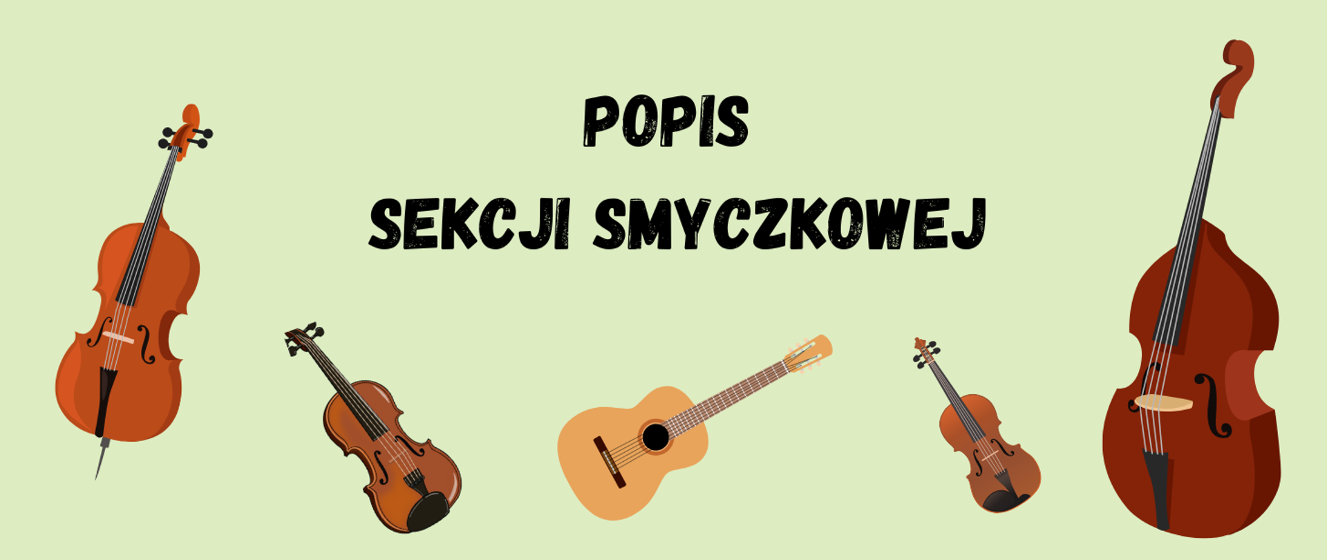 Plakat informujący o popisie sekcji smyczkowej. Na zielonym tle, na środku teskt w kolorze czarnym "Popis sekcji smyczkowej". Na plakacie grafiki przedstawijące instrumenty smyczkowe (od lewej): wiolonczela, altówka, gitara, skrzypce i kontrabas.