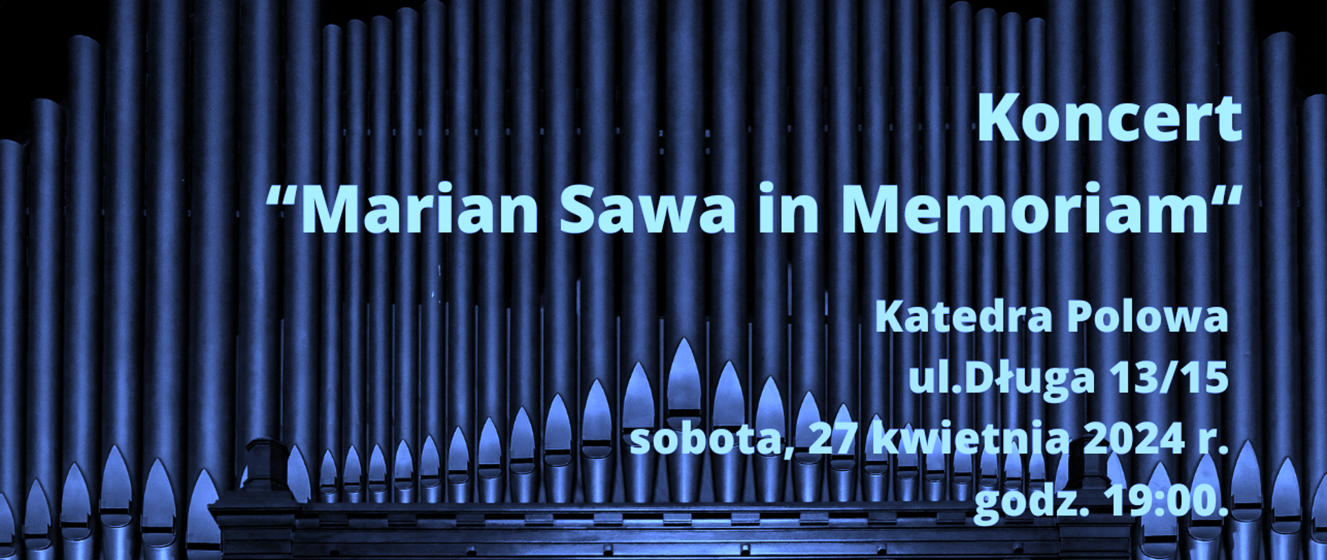 Baner na koncert Marian Sawa in Memoriam, Katedra Polowa ul. Długa 13/17 sobota 27 kwietnia 2024 r. godz. 19:00 - napis na czarnogranatowym tle z piszczałkami organów