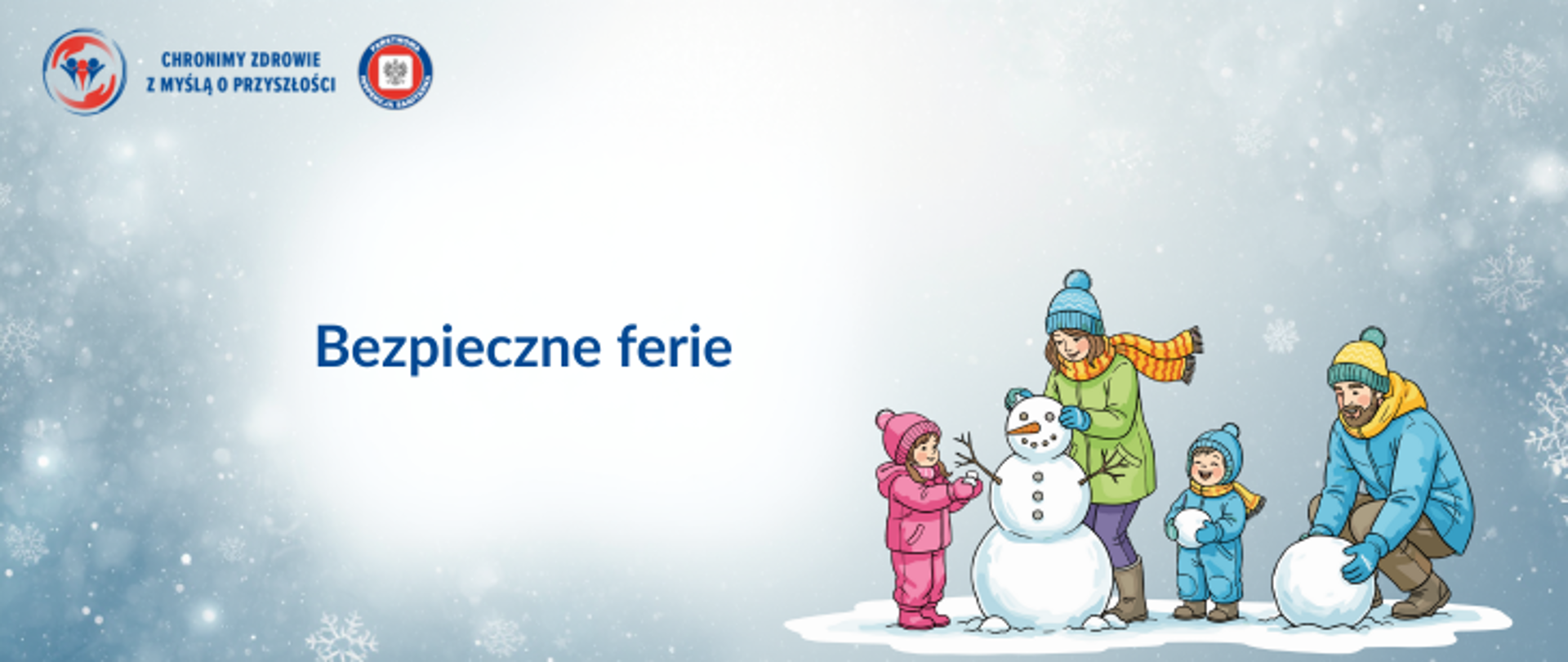 Na ośnieżonym biało-niebieskim tle po prawej rodzina: mężczyzna, kobieta i dwójka dzieci ubrani w zimowe ubrania: kurtki, czapki, szaliki, rękawiczki. Rodzina lepi bałwana. Po lewej stronie na środku ciemny napis bezpieczne ferie. W lewym górnym rogu logo Państwowej Inspekcji Sanitarnej wraz z hasłem chronimy zdrowie z myślą o przyszłości