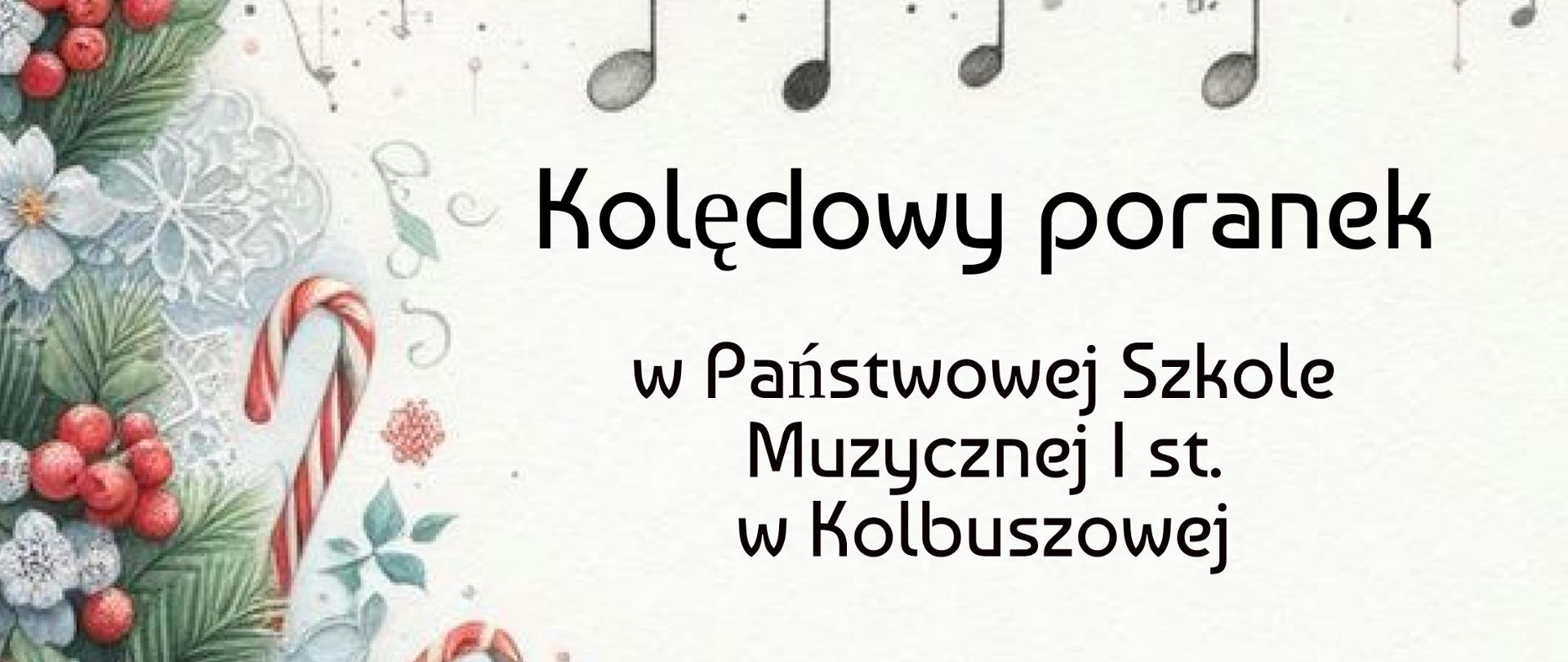Plakat na białym tle ze świątecznymi ozdobami i instrumentami na dole i z lewej strony. U góry jest pięciolinia i nutki w kolorze czarnym. Pośrodku informacja o kolędowaniu w kolorze czarnym.
