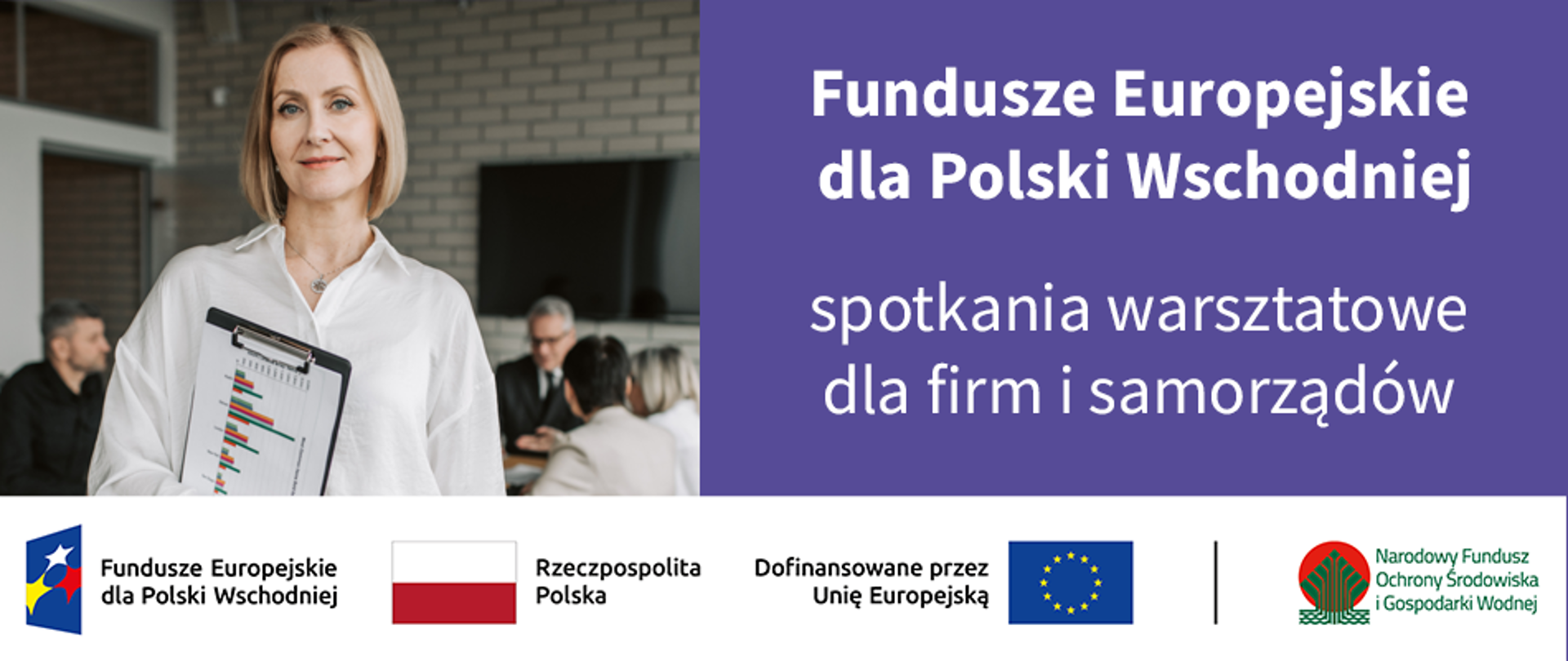 Plansza z napisem: "Fundusze Europejskie dla Polski Wschodniej spotkania warsztatowe dla firm i samorządów". Na dole ciąg znaków dofinansowania Unijnego. Po kliknięciu baneru pobierze się wspomniane stanowisko.