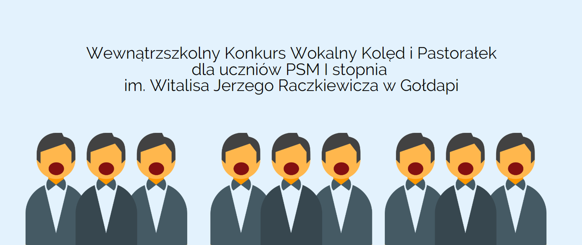 Plakat. Sylwetki elegancko ubranych chłopców, stojących w linii, jeden obok drugiego z otwartymi ustami sugerującymi śpiew. seledynowe tło. Na nim napis: Wewnątrzszkolny Konkurs Wokalny Kolęd i Pastorałek dla uczniów PSM I stopnia im. Witalisa Jerzego Raczkiewicza w Gołdapi.