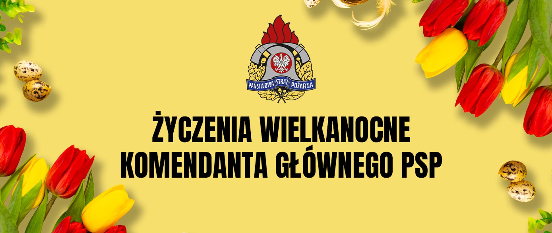 Grafika świąteczna z tulipanami, pisankami i emblematem Państwowej Straży Pożarnej oraz napisem „Życzenia Wielkanocne Komendanta Głównego PSP”.