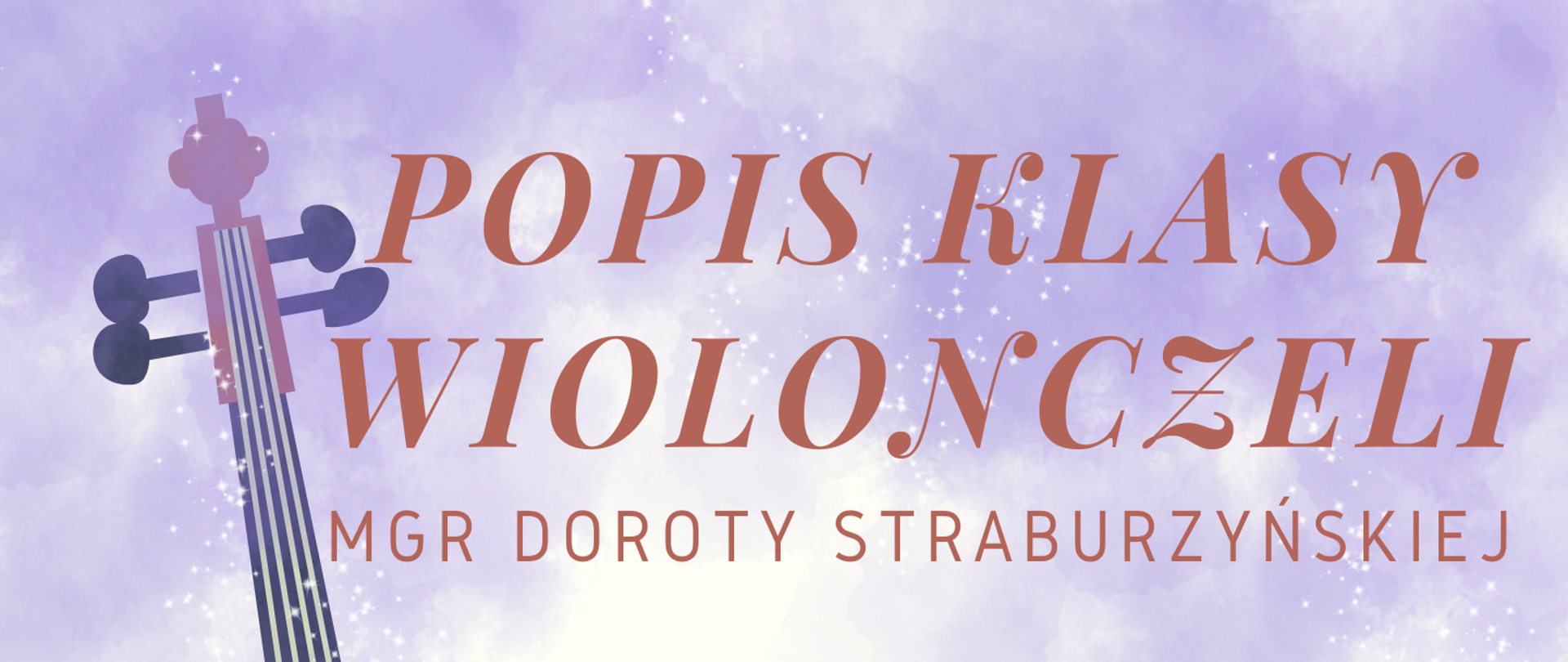 Grafika na jasnym tle, w odcieniach plam brązowych u dołu i fioletowych u góry, z ikonografią wiolonczeli po lewej stronie. W tle napisy: "Popis klasy wiolonczeli mgr Doroty Straburzyńskiej. 23 maja 2024 r., godz. 16.00, aula szkoły."