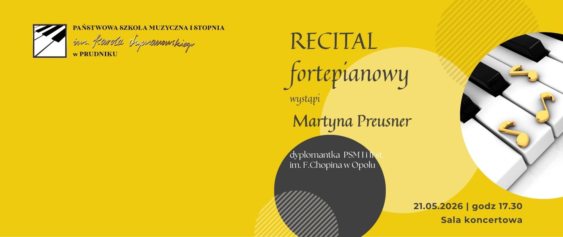 Baner z informacją o recitalu fortepianowym Martyny Preusner. Na żółtym tle informacje o koncercie. Baner ozdabia grafika przedstawiająca klawiaturę fortepianu i złote nutki oraz motywy koliste o szarym kolorze. w lewym górnym rogu logo szkoły.