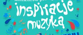 Na miętowym tle otoczony kolorowymi znaczkami napis: Inspiracje Muzyką