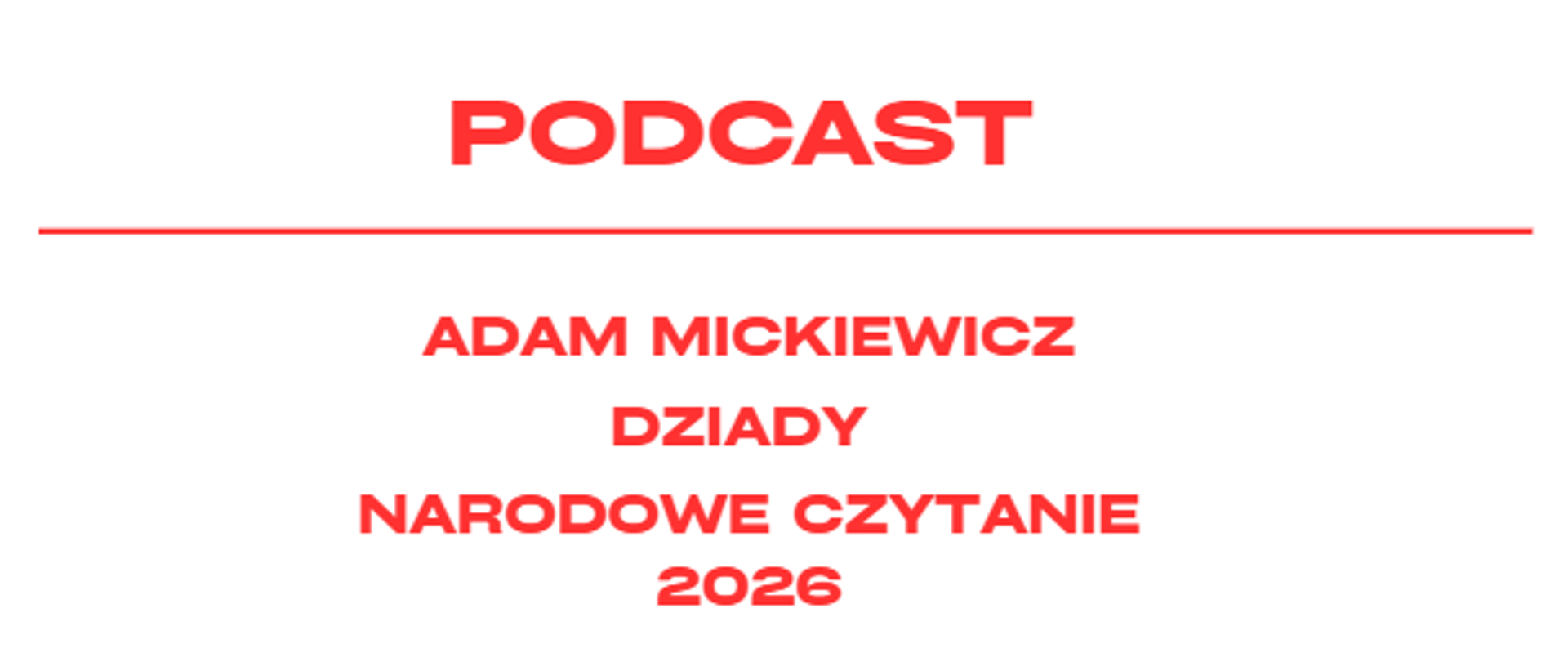 Czerwony tekst "Podcast Adam Mickiewicz dziady narodowe czytanie 2026" na białym tle
