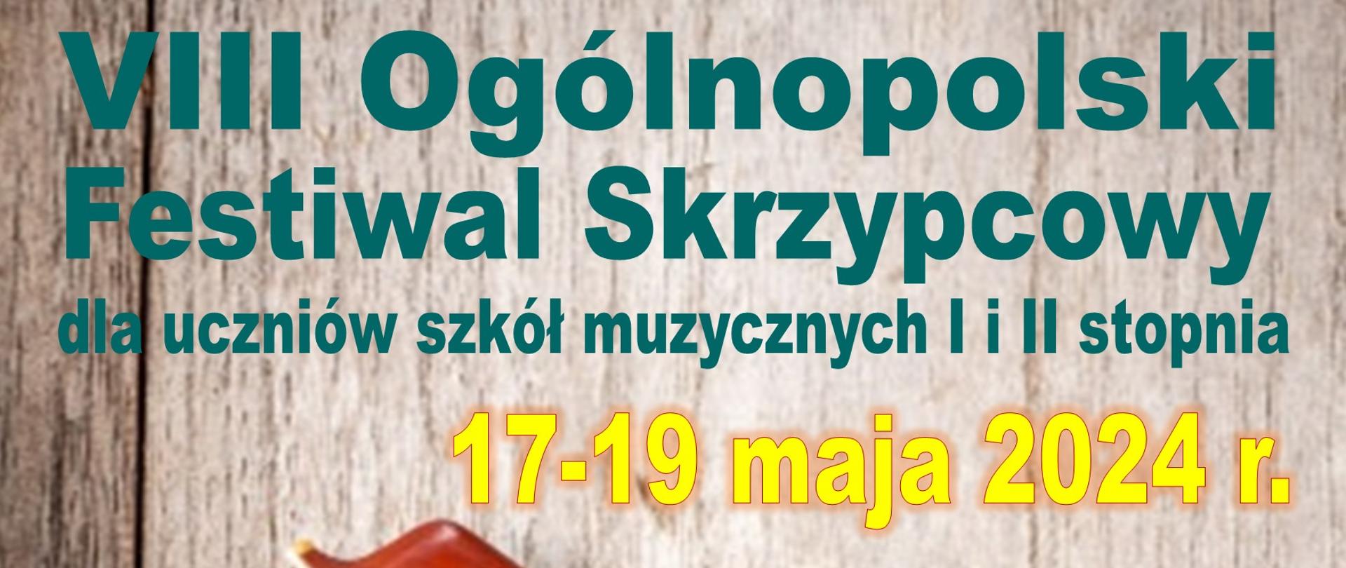 na tle drewnianej płyty napis VIII Ogólnopolski Festiwal Skrzypcowy
dla szkół I i II st. 16-18 maja 2024 r., w lewym dolnym rodu fragment smyczka, logo ZPSM Kielce i nazwa
