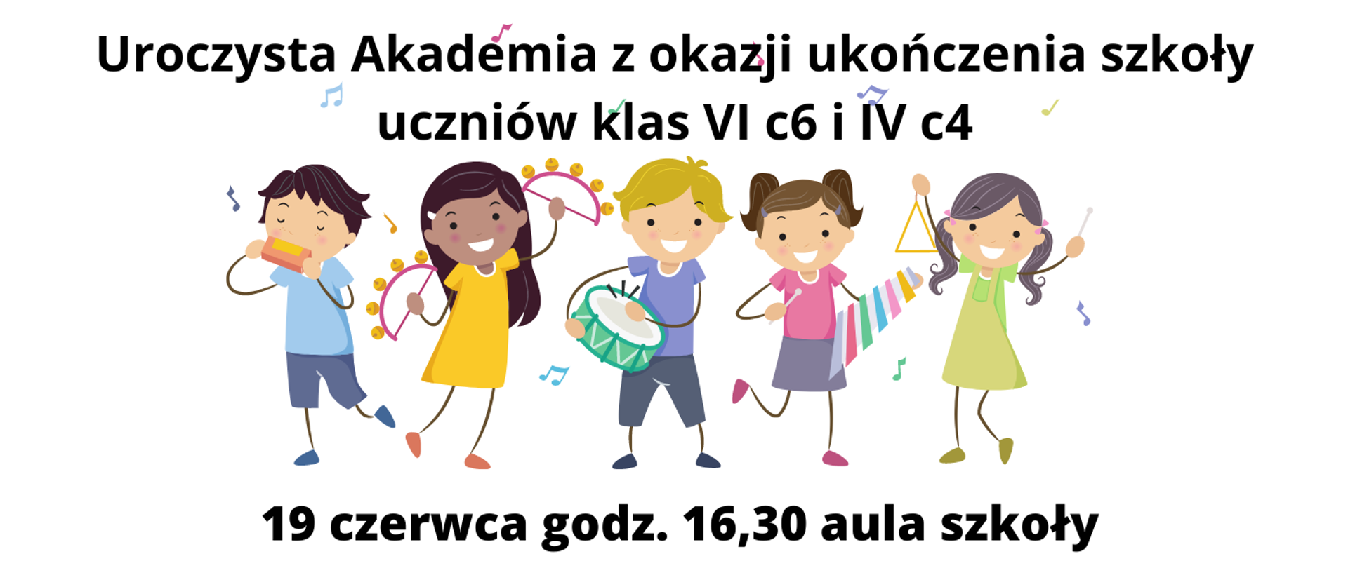 uroczysta akademia z okazji zakończenia szkoły uczniów klas VI c6 i IV c4 19 czerwca godz. 16,30 aula szkoły