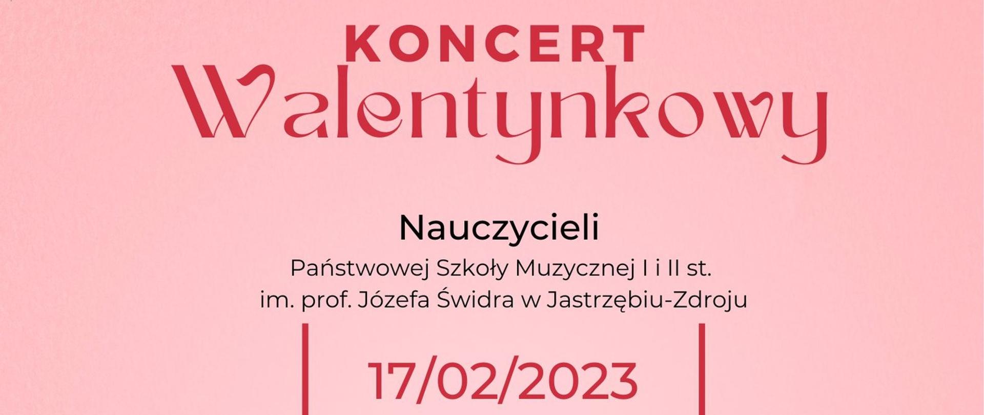 Plakat Koncert Walentynkowy Nauczycieli, 17 luty 2023 r. godz. 17.00, Sala Koncertowa PSM, wstęp bezpłatny, wejściówki do pobrania na portierni szkoły muzycznej w Jastrzębiu-Zdroju