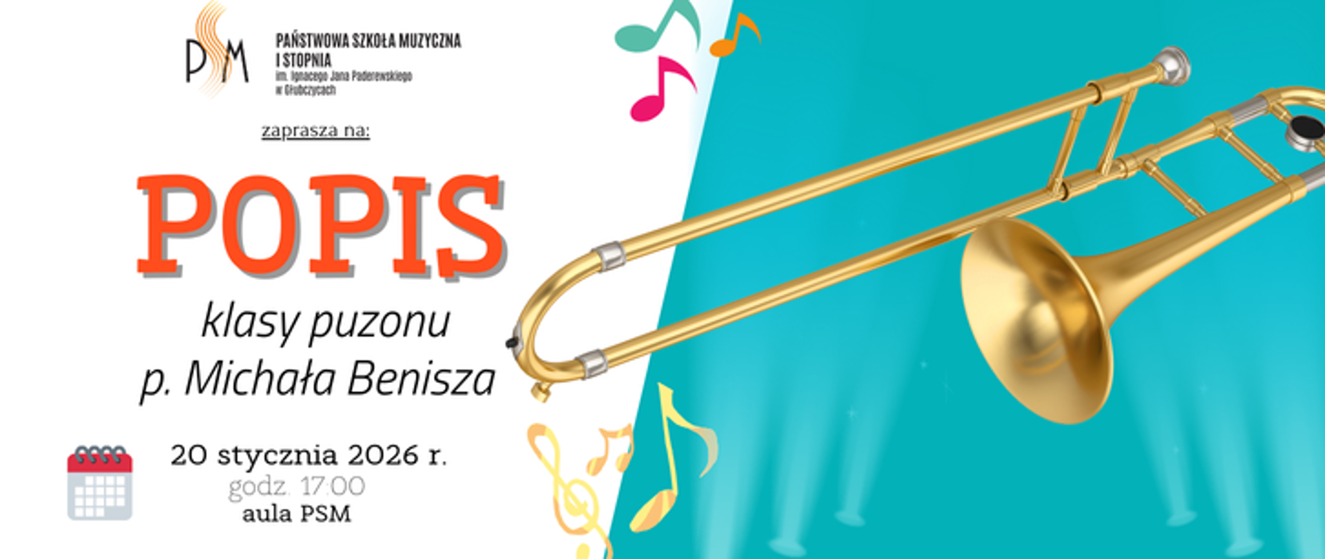 Baner ogłaszający popis klasy puzonu pana Michała Benisza. Po lewej na białym tle u góry logo szkoły i napis popis, u dołu data: 20 stycznia 2026 r. godzina 17:00 aula psm, po prawej na błękitnym tle grafika przedstawiająca puzon