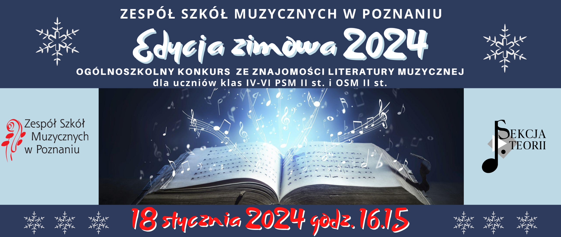 Baner na granatowym tle, po środku grafika z otwartą księgą i wylatującymi z niej nutami. Obok logo ZSM i logo Sekcji teorii. Po środku biały napis: "ZESPÓŁ SZKÓŁ MUZYCZNYCH W POZNANIU, Edycja zimowa, OGÓLNOSZKOLNY KONKURS ZE ZNAJOMOŚCI LITERATURY MUZYCZNEJ DLA UCZNIÓW KLAS IV-VI PSM II st i OSM II ST." czerwony napis 18 stycznia 2024, godz. 16:15.Po bokach grafika białych śnieżynek. 