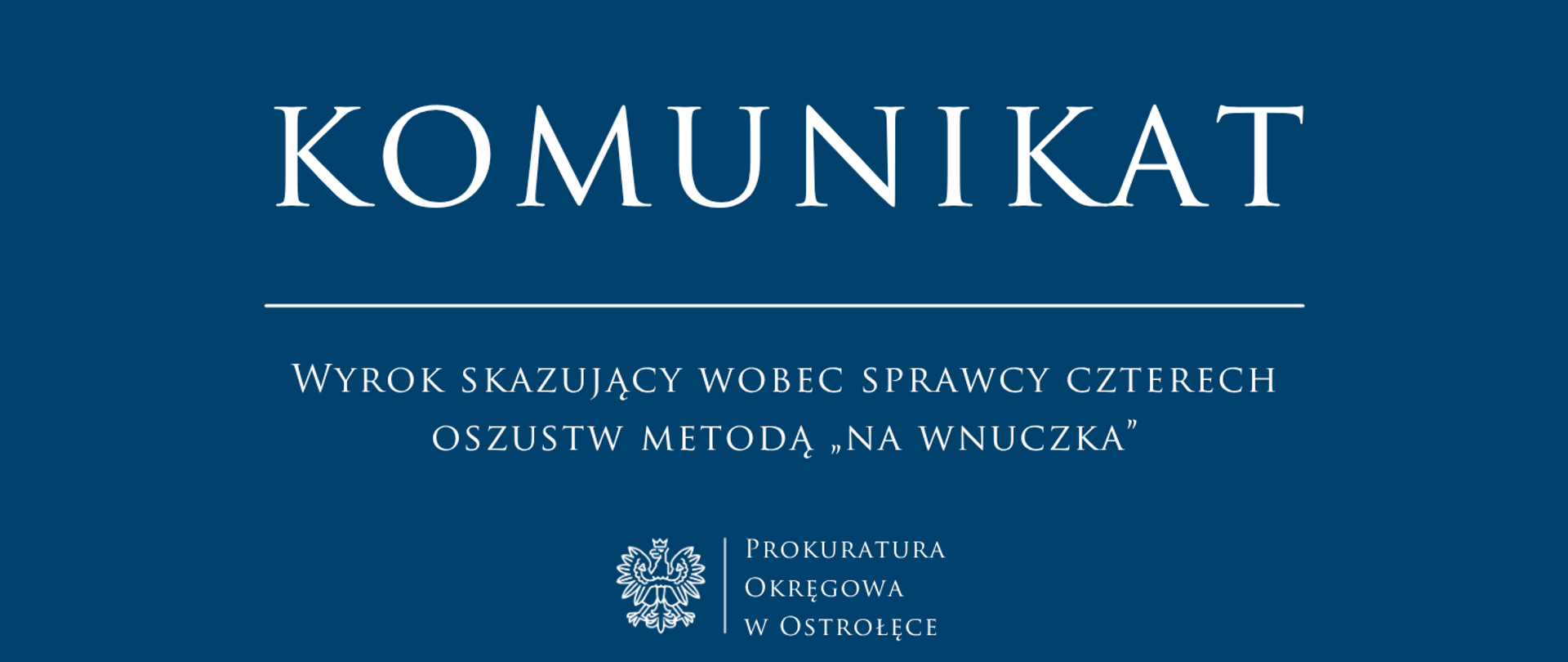 Biały napis Komunikat Wyrok skazujący wobec sprawcy czterech oszustw metodą „na wnuczka” na niebieskim tle
