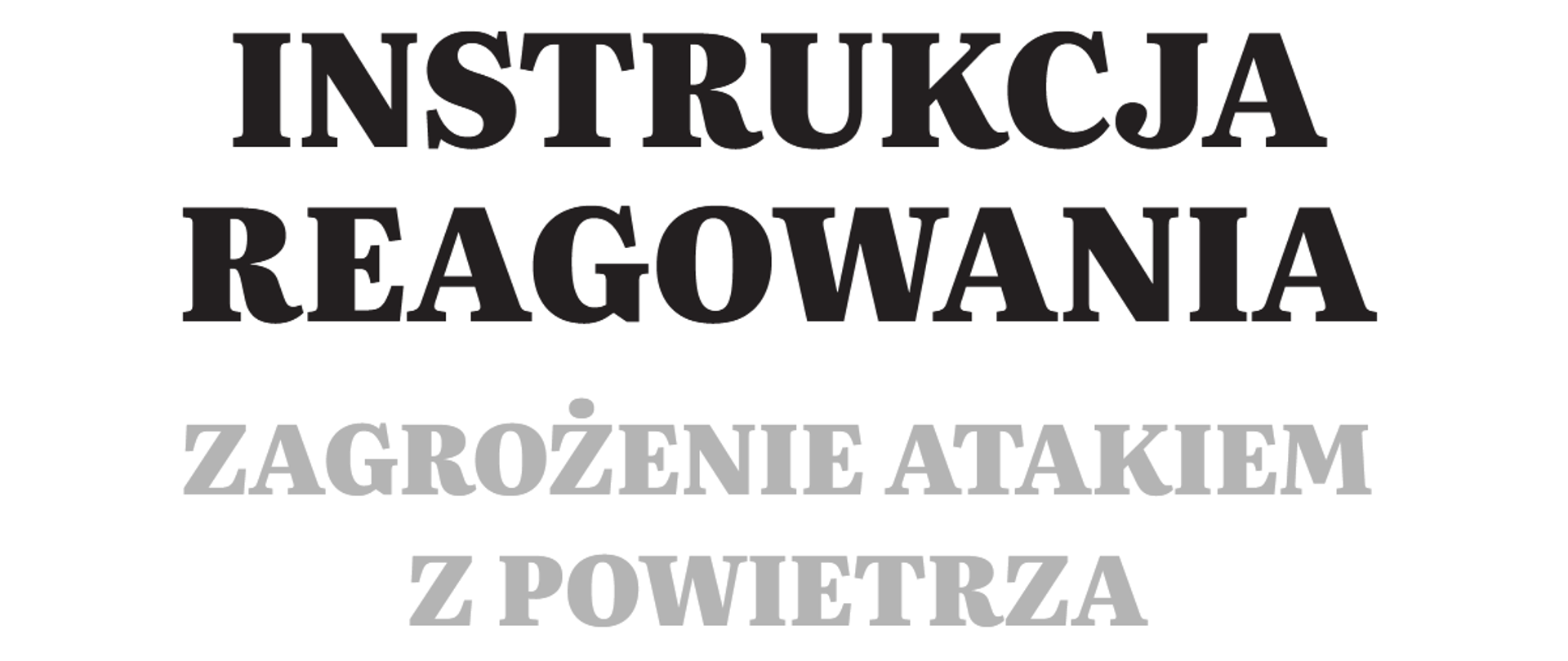 duży czarny napis „INSTRUKCJA REAGOWANIA” oraz szary napis poniżej „ZAGROŻENIE ATAKIEM Z POWIETRZA”. 