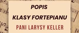 Plakat z wydarzeniem - Popis klasy fortepianu pani Larysy Keller, który odbędzie się 12 czerwca 2025r. o godz. 16:00 w auli ZPSM w Dębicy, tło plakatu to beżowa kartka z nutami, na niej umieszczono beżowe tło na którym widnieje obrazek z fortepianem i informacją o popisie, napisy w kolorze brązowym 