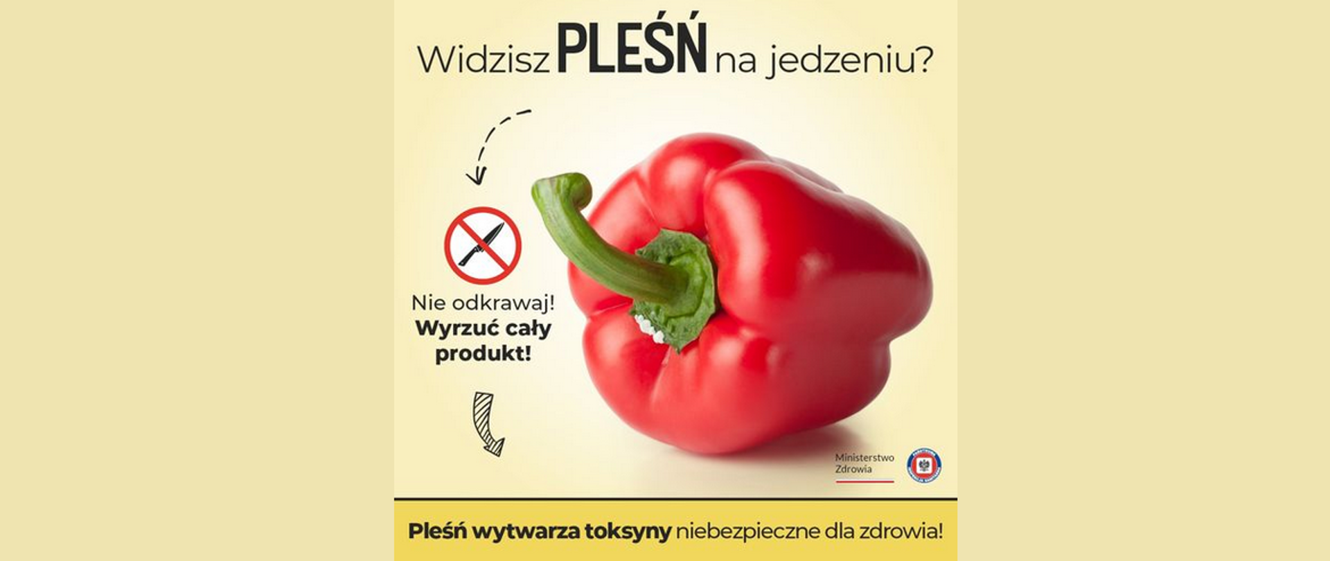 Na grafice jest napisane: Widzisz pleśń na jedzeniu? Nie odkrawaj! Wyrzuć cały produkt. Pleśń wytwarza toksyny niebezpieczne dla zdrowia! W centrum jest papryka. Poniżej po prawej stronie jest napisane Ministerstwo Zdrowia oraz widoczne jest logo Państwowej Inspekcji Sanitarnej. Tło jest żółte.