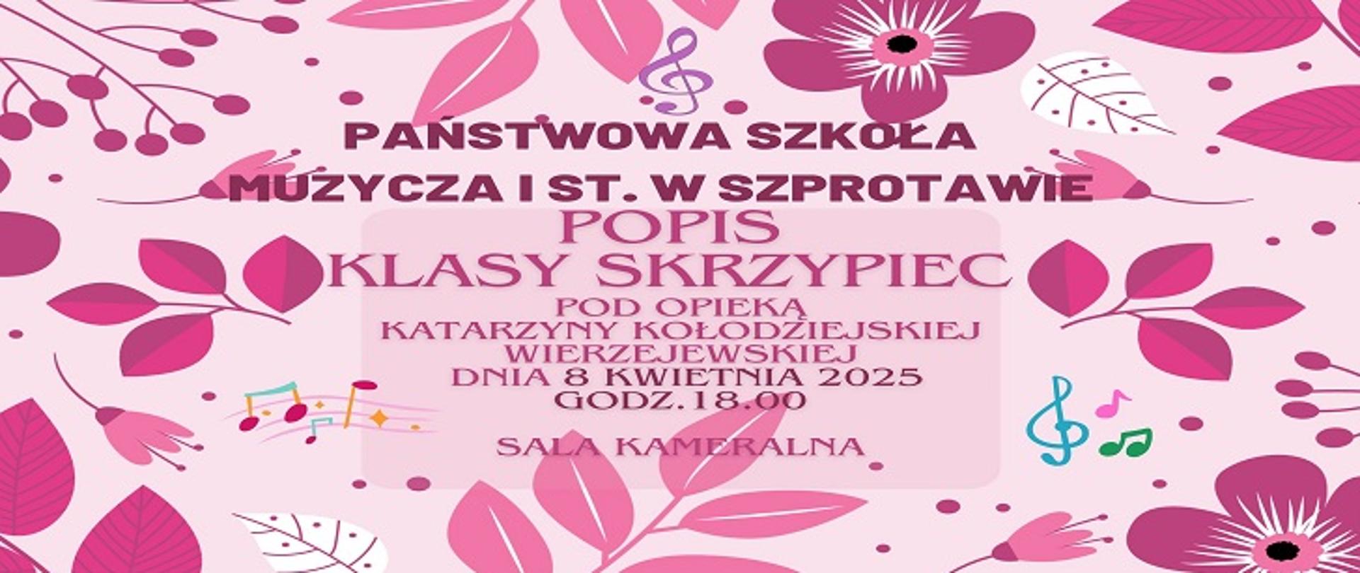 Na różowym tle napis: Państwowa Szkoła Muzyczna I st. w Szprotawie zaprasza na popis klasy skrzypiec pod opieką pani Katarzyny Kołodziejskiej - Wierzejewskiej, 04.04.2025, godz. 18.00, sala kameralna. Na plakacie rysunek kwiatów.