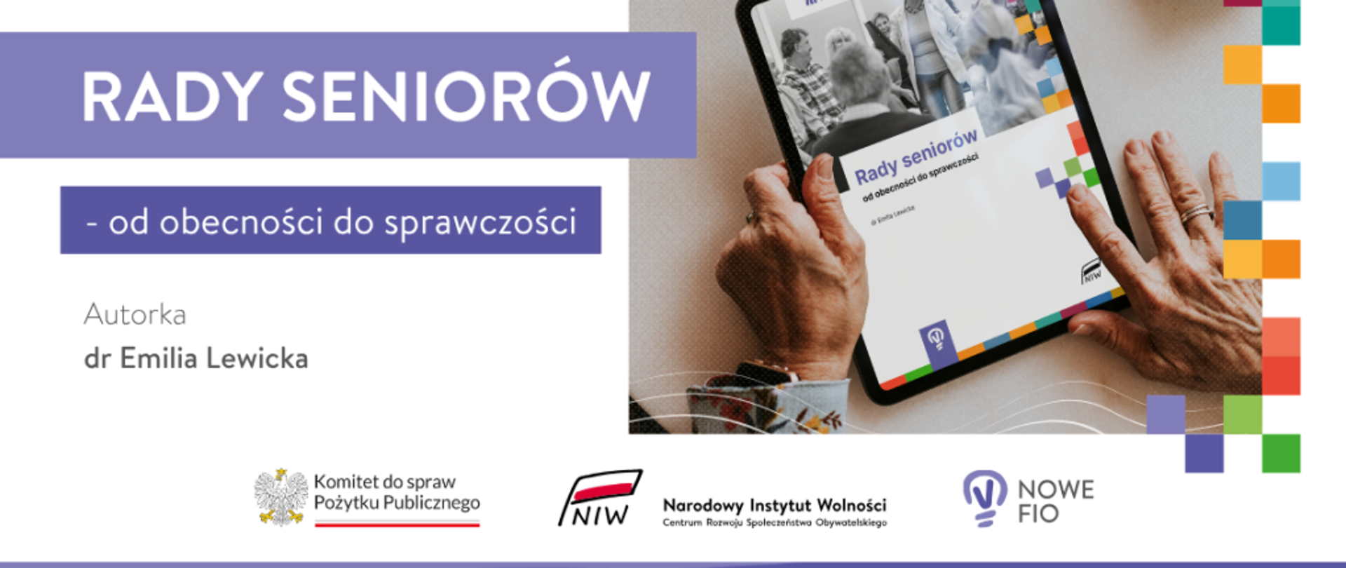 grafika przedstawia informację o powstaniu poradnika pod nazwą "Rady Seniorów - od obecności do sprawczości", autorstwa dr Emilii Lewickiej; na białym tle znajduje się tytuł poradnika, imię i nazwiska autora, logo Komitetu do spraw Pożytku, Narodowego Instytutu Wolności i Rządowego Program Fundusz Inicjatyw Obywatelskich NOWEFIO