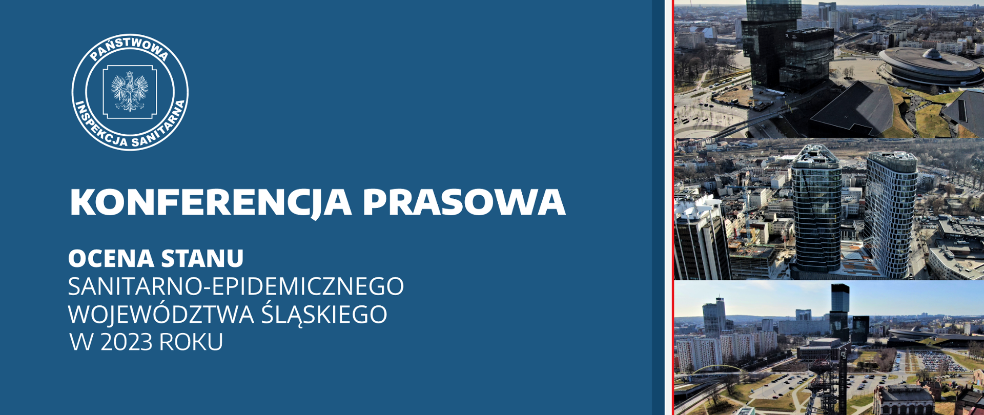 Na niebieskim tle od góry logo Państwowej Inspekcji Sanitarnej, poniżej napis Konferencja prasowa "Ocena stanu sanitarno-epidemicznego województwa śląskiego w 2023 roku". Po prawej stronie zdjęcia budynków w centrum Katowic.