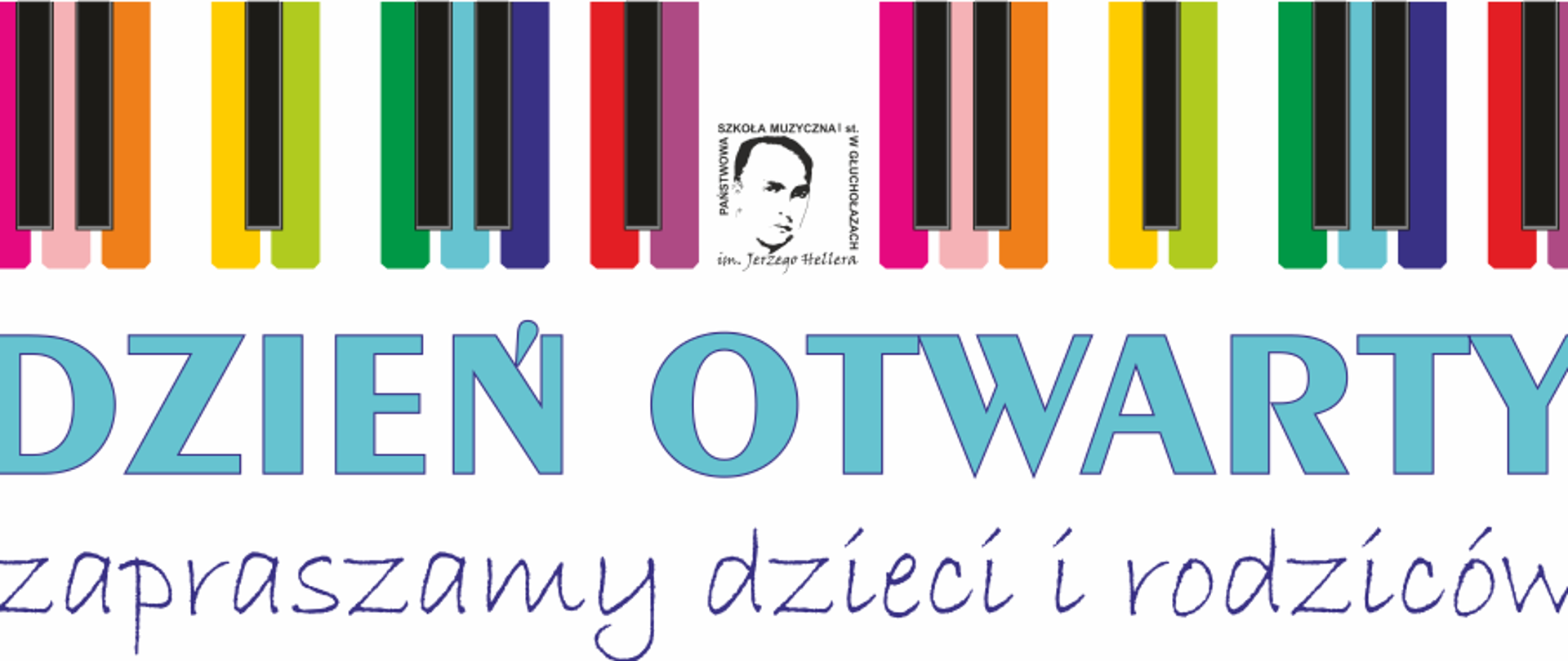 Plakat format panoramiczny na białym tle. Na górze kolorowe klawisze fortepianu, pośrodku logo PSM w Głuchołazach. Centralnie jasnoniebieski napis Dzień Otwarty poniżej pisaną ręcznie czcionką: zapraszamy dzieci i rodziców.