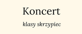 na kremowym tle, napis koncert klasy skrzypiec